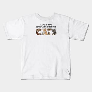 Life is not complete without cats - mixed cats oil painting word art Kids T-Shirt